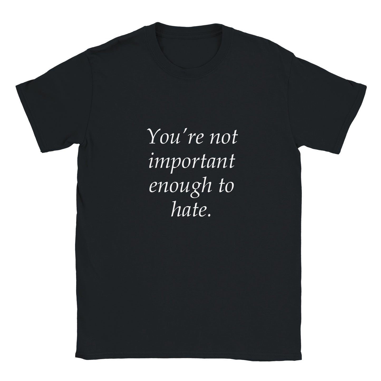 Rolig t-shirt med texten You're not important enough to hate